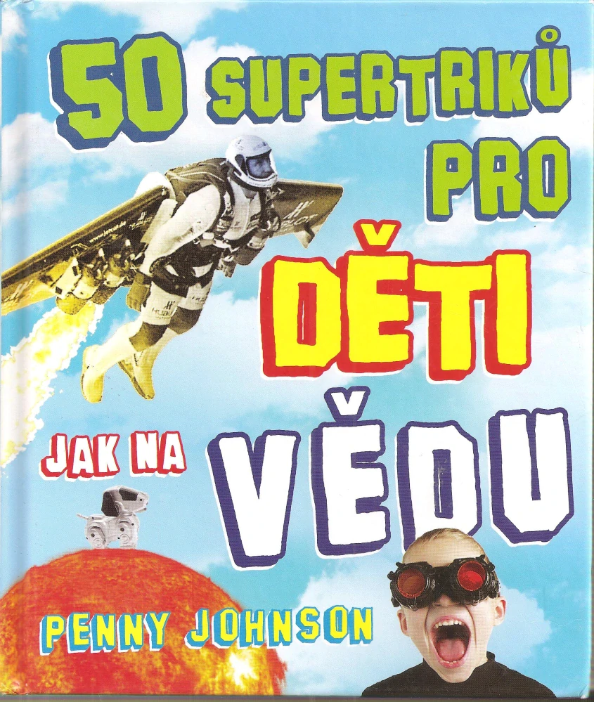 50 supertriků pro děti jak na vědu