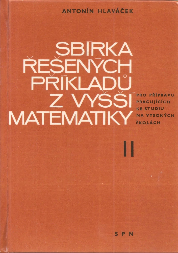 Sbírka řešených příkladů z vyšší matematiky pro přípravu pracujících ke studiu na vysokých školách II.
