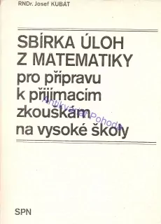 Sbírka úloh z matematiky pro přípravu k přijímacím zkouškám na VŠ