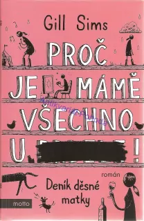 Proč je mámě všechno u ...... !
