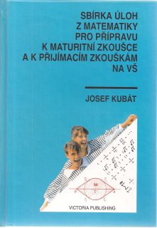 Sbírka úloh z matematiky pro přípravu k maturitní zkoušce a k přijímacím zkouškám na vysoké školy