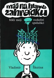 Máš na hlavě zahrádku, řekli moji rozkošní spolužáci