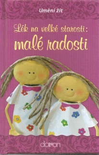 Lék na velké starosti: malé radosti